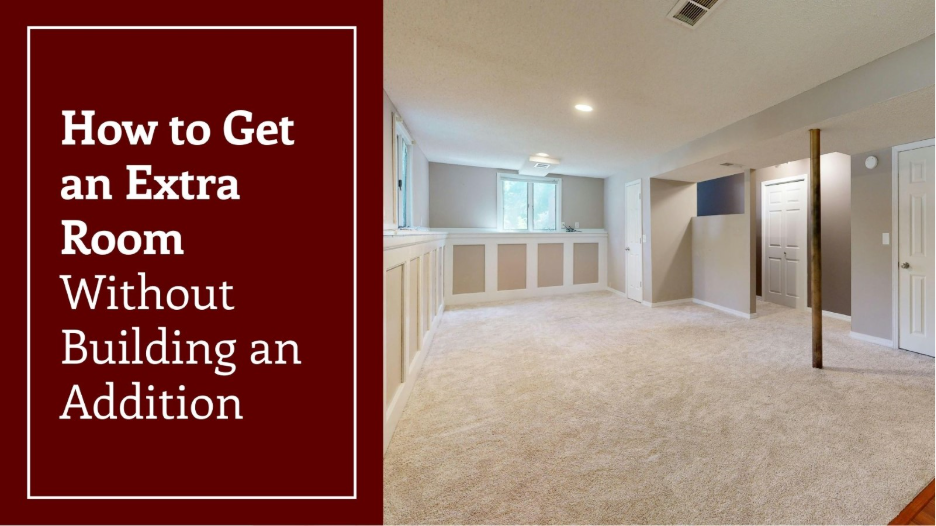 Graphic featuring text reading “How to Get an Extra Room Without Building an Addition” alongside a photo of a finished basement with carpeted floors and multiple doors.